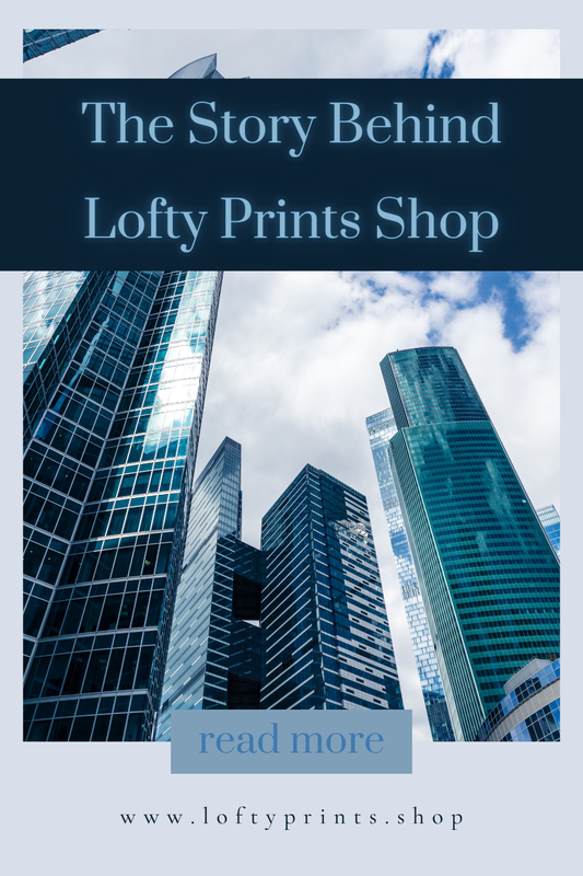 The Story Behind Lofty Prints Shop