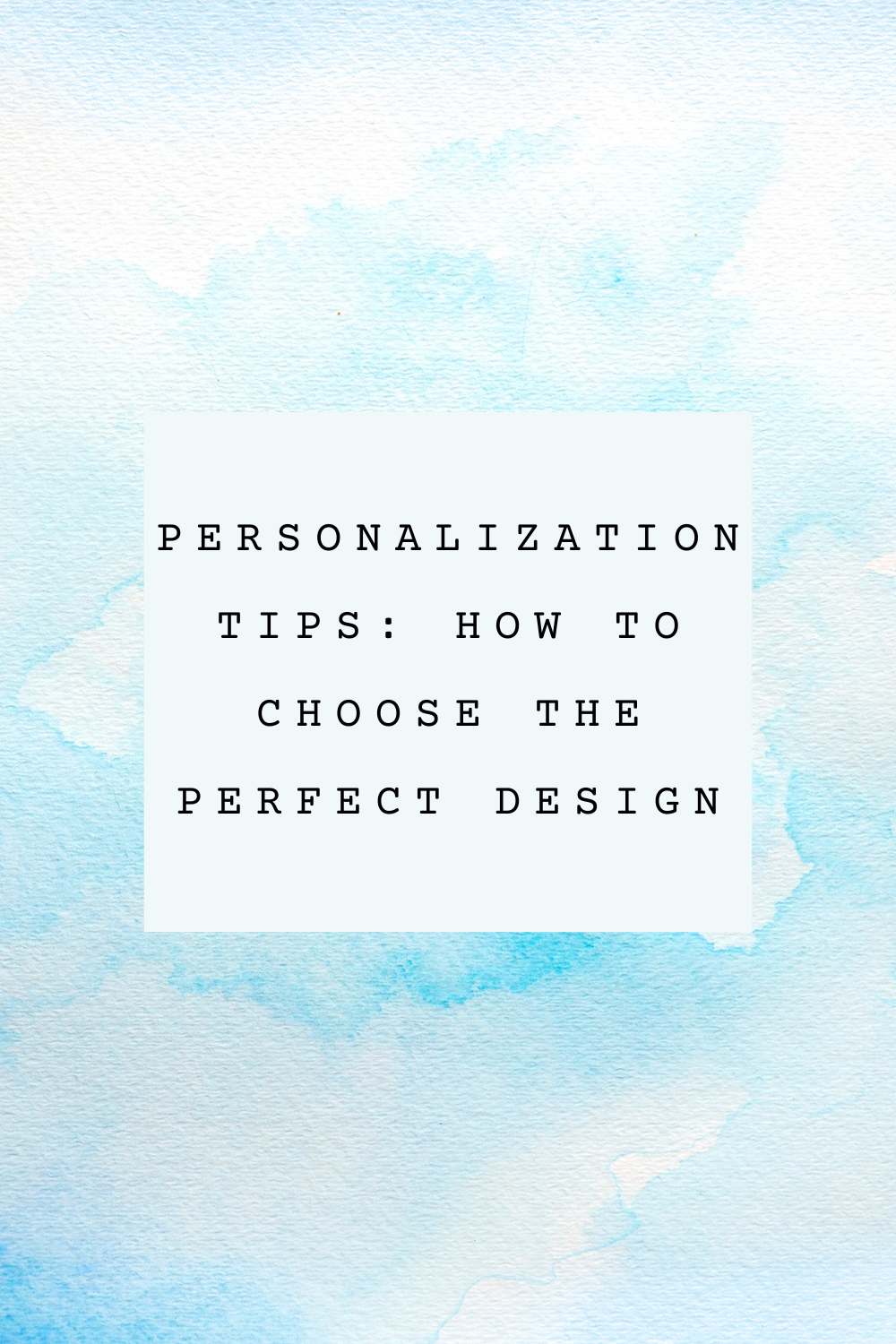 Personalization Tips: How to Choose the Perfect Design