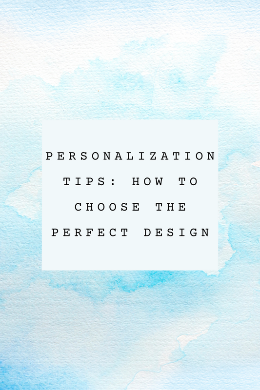 Personalization Tips: How to Choose the Perfect Design